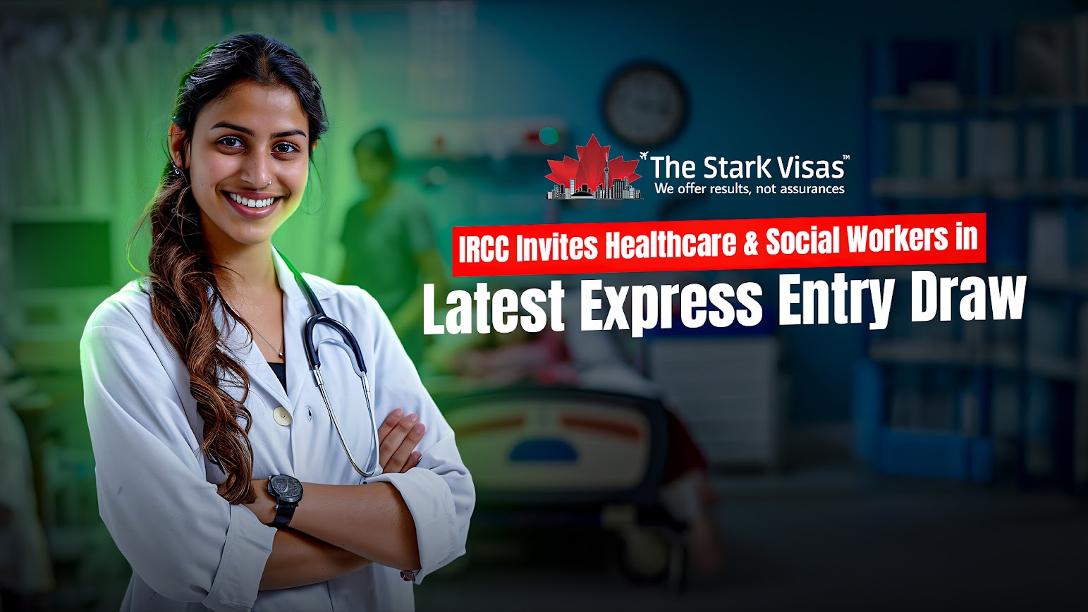 IRCC Invites Healthcare & Social Workers in Latest Express Entry Draw 