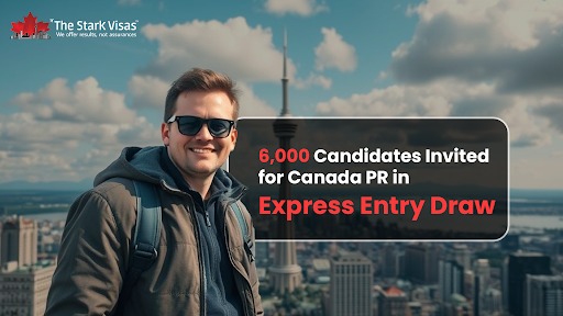 6,000 Candidates Invited for Canada PR in Express Entry Draw